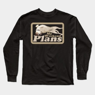 My Weekend Plans - Dog Long Sleeve T-Shirt